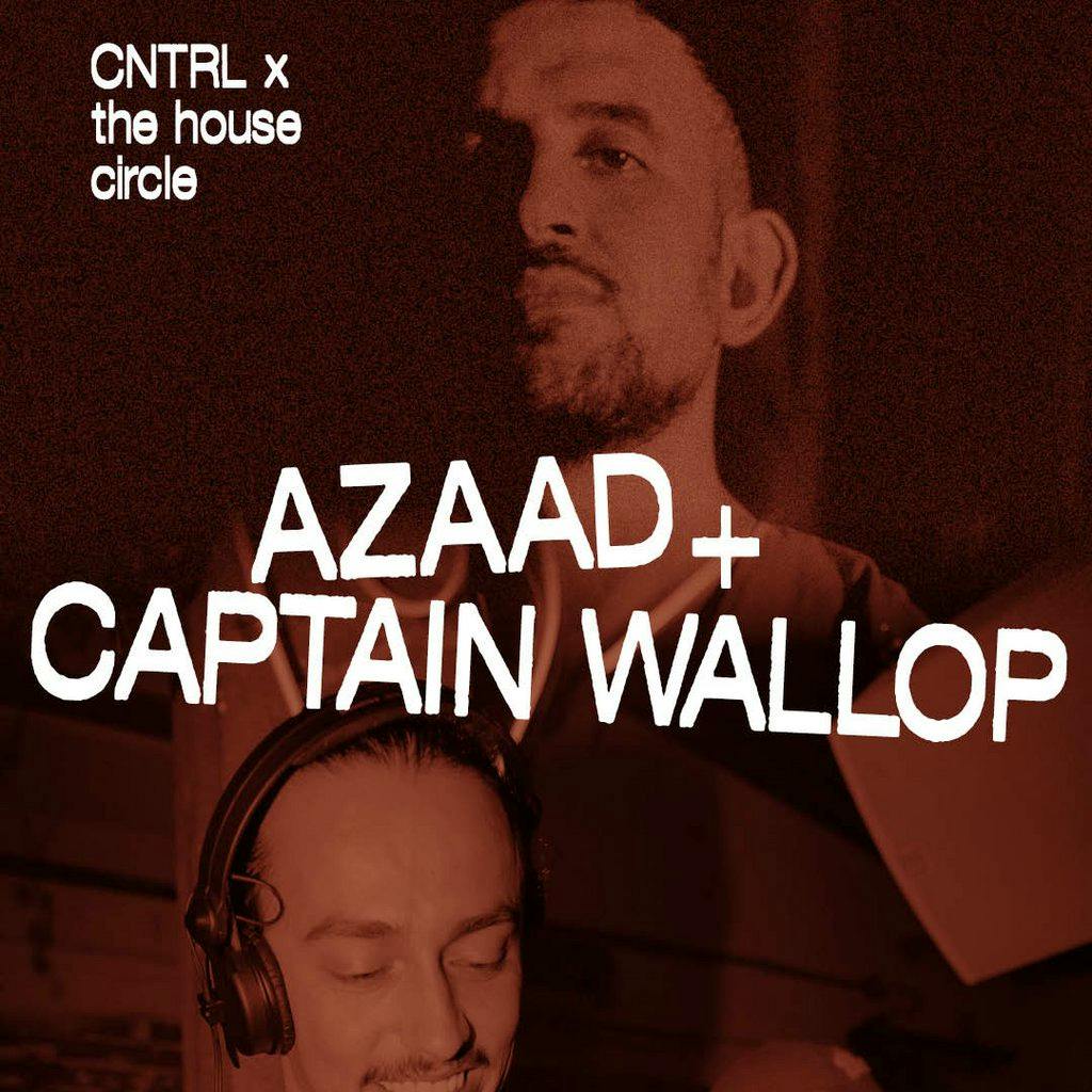 Azaad, Captain Wallop - CNTRL x The House Circle at Club Colette