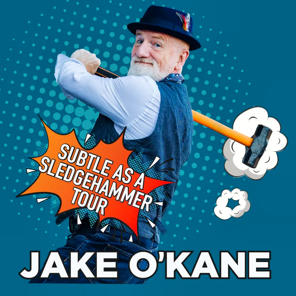 JAKE O'KANE - Subtle as a Sledgehammer  Tour at The Playhouse