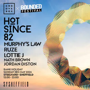 HOT SINCE 82 | Groovebox X Bounded at SY Sheff