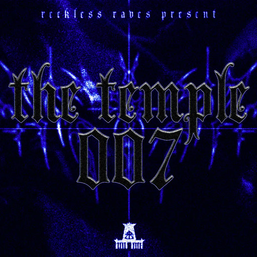Reckless Raves: THE TEMPLE 007 [ONE YEAR ANNIVERSARY] at THE TEMPLE