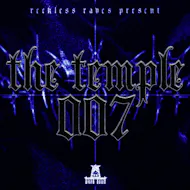 Reckless Raves: THE TEMPLE 007 [ONE YEAR ANNIVERSARY] at THE TEMPLE