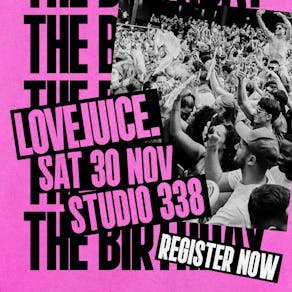 LoveJuice Birthday - Sat 30 November 2024 at Studio 338 London