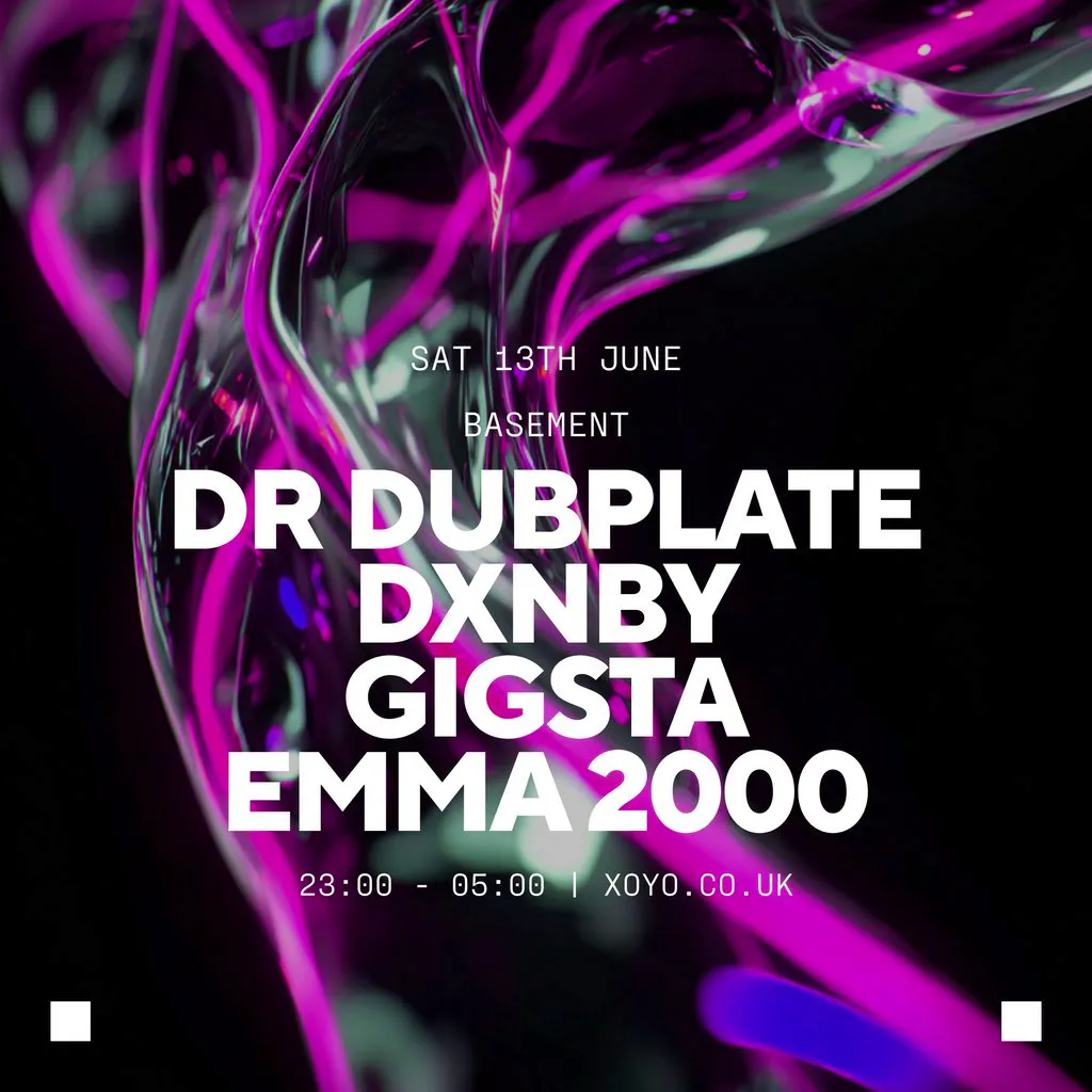 Dr Dubplate, DXNBY, Gigsta & Emma 2000 at XOYO