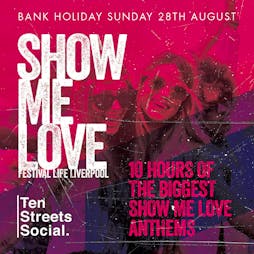 SHOW ME LOVE festival life Liverpool Tickets | Ten Streets Social Liverpool  | Sun 28th August 2022 Lineup