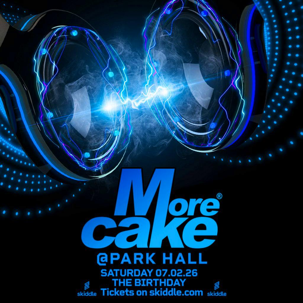 More Cake @Park Hall - 07.02.26 - The Birthday! at Park Hall Nightclub