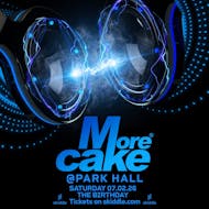 More Cake @Park Hall - 07.02.26 - The Birthday! at Park Hall Nightclub