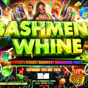Bashment Whine - London's Biggest Bashment Warehouse  Party