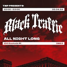 TMP Presents: BLACK TRAFFIC ALL NIGHT LONG at SWG3