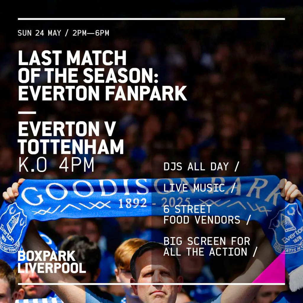 Everton Last Match of the Season: Everton V Tottenham at Boxpark Liverpool