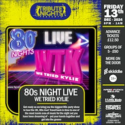 We Tried Kylie (80's Night Live) Tickets | 2Funky Music Cafe Leicester  | Fri 13th December 2024 Lineup