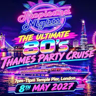 Tropicana Nights 80s Thames Party Cruise 2027 at Temple Pier London