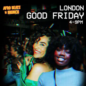 LONDON 3RD APRIL - Afrobeats N Brunch - Good Friday Bank Hol