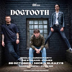 Dogtooth single launch party + The Streams + Primes Tickets | Nice N Sleazy Glasgow  | Thu 28th October 2021 Lineup