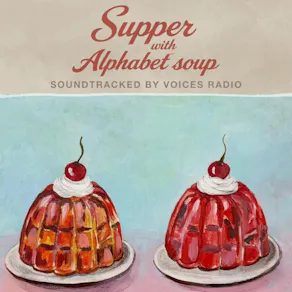 Supper with Alphabet Soup, soundtracked by Voices Radio