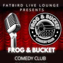 Frog and Bucket Comedy Night at Fatbird Tickets | Fat Bird Wigan  | Fri 31st March 2023 Lineup