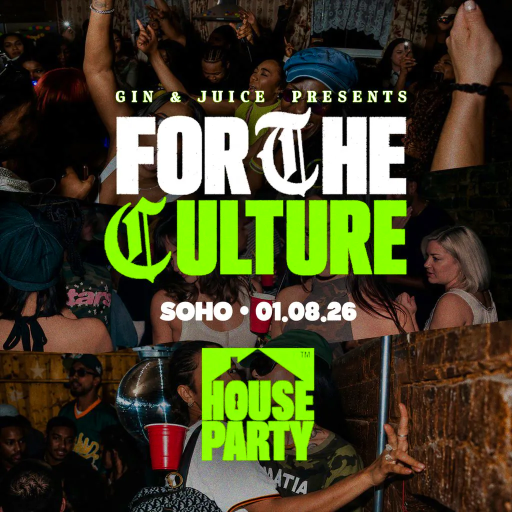 Gin & Juice: For The Culture at House Party, Soho! at House Party