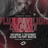 Clock Factory Presents: Flux Pavilion & Culprate at Clock Factory Bristol