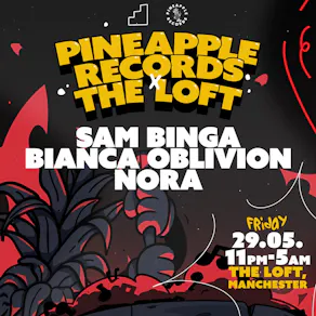 Pineapple Records x The Loft: Sam Binga, Bianca Oblivion & Nora