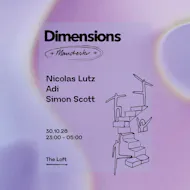 Dimensions x The Loft: Nicolas Lutz, Adi & Simon Scott at The Loft MCR