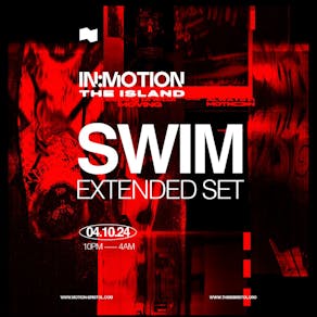 In:Motion Presents - SWIM [Extended Set] at The Island