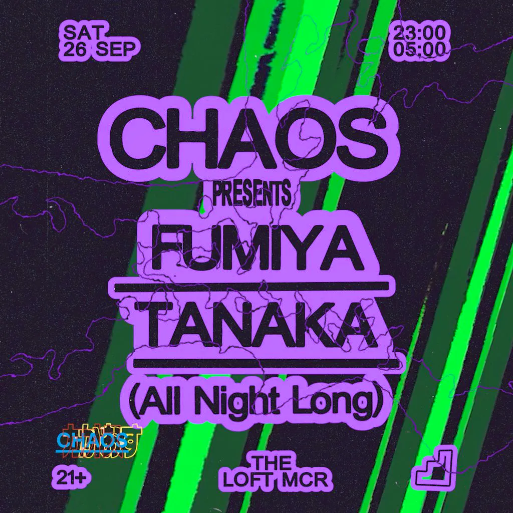 CHAOS: Fumiya Tanaka (All Night Long) at The Loft MCR