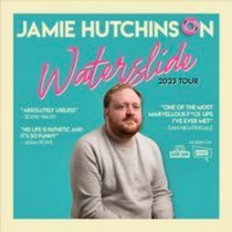 Jamie Hutchinson: Waterslide (16+) | The Glee Club Cardiff  | Tue 7th November 2023 Lineup