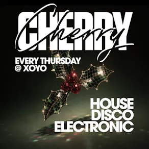 Cherry - House & Disco | XOYO (CHRISTMAS SPECIAL)