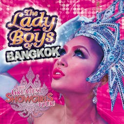 The Lady Boys of Bangkok: The Greatest Showgirls Tour! | Brentwood Centre Brentwood  | Fri 19th April 2019 Lineup