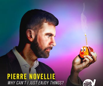 Pierre Novellie: Why Can't I Just Enjoy Things? (16+)