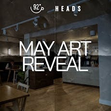 Heads x 92 Degrees - 'May art reveal' at 92 Degrees 
