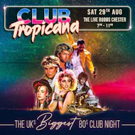 Club Tropicana - The UK's Biggest 80s Night | Chester at The Live Rooms Chester