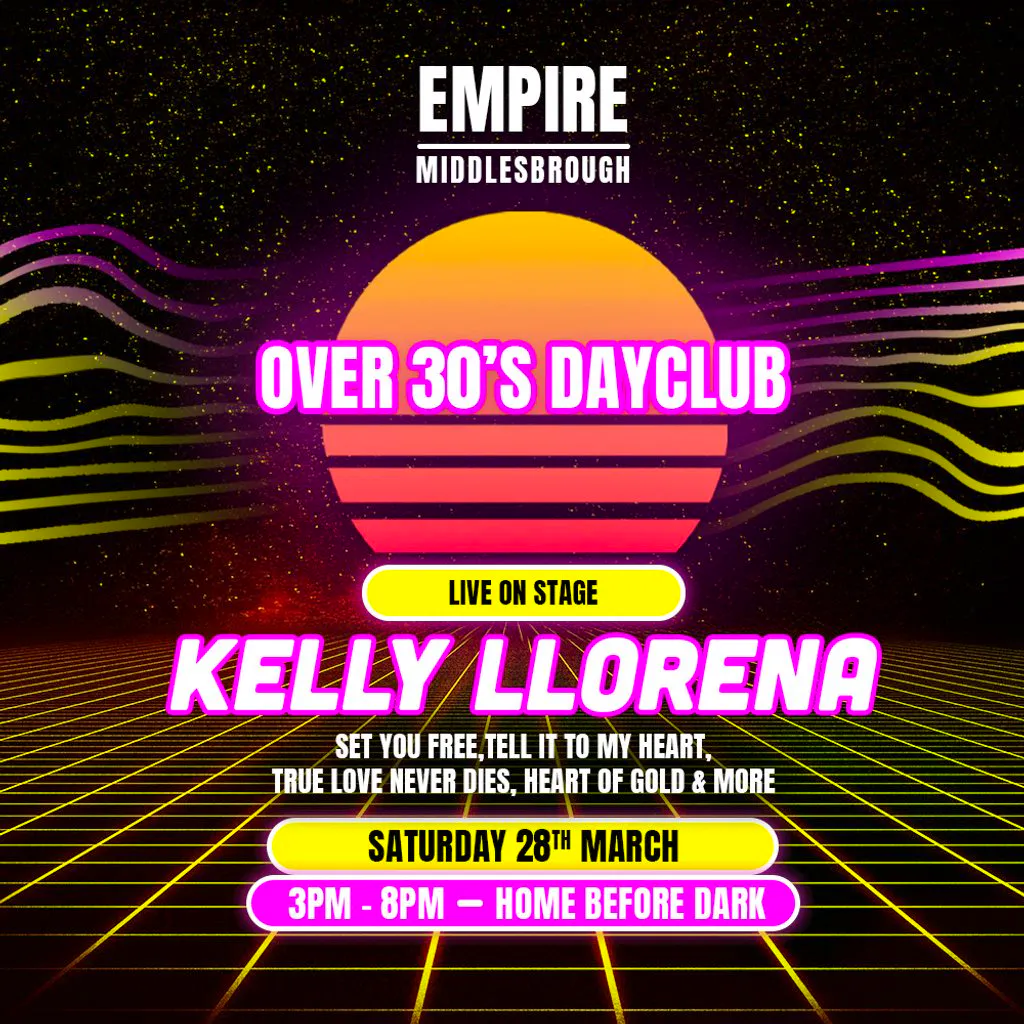 Over 30s Dayclub MIDDLESBROUGH- KELLY LLORENNA LIVE at The Middlesbrough Empire