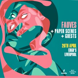 Fauves, Paper Scenes, Guests Tickets | EBGBs Liverpool  | Fri 26th April 2024 Lineup