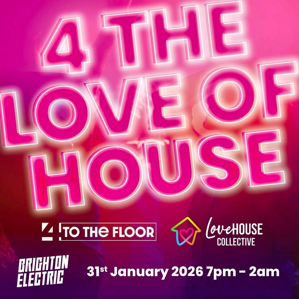4ToTheFloor & Love House Collective Presents 4 The Love Of House at Brighton Electric