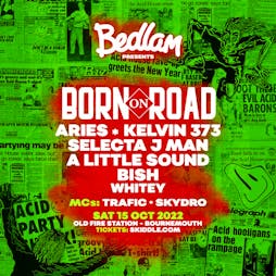 Bedlam presents Born on Road Tickets | The Old Firestation Bournemouth  | Sat 15th October 2022 Lineup