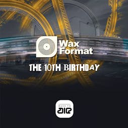 Wax Format 10th Birthday (in association with Back To Air) Tickets | Zumhof Biergarten Birmingham   | Sun 17th April 2022 Lineup
