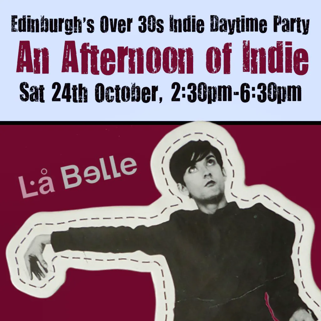 An Afternoon of Indie: EDINBURGH (over 30s), 2:30pm-6:30pm at La Belle Angele