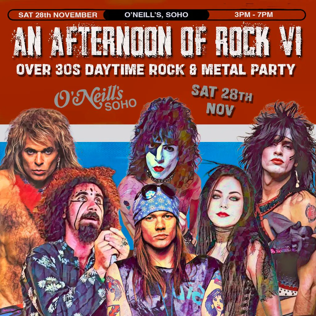 An Afternoon of Rock VI: LONDON (Over 30s Rock/Metal) 3pm-7pm at O'Neills Wardour Street