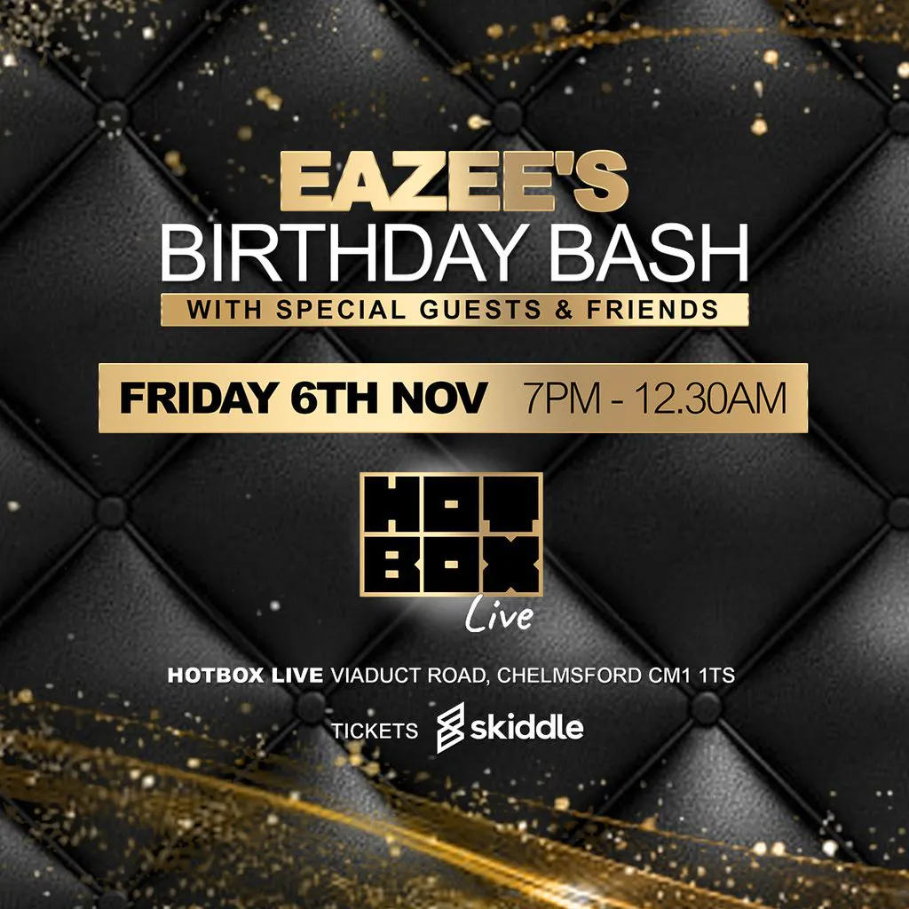 EAZEE's BIRTHDAY BASH at Hot Box Live Events Chelmsford