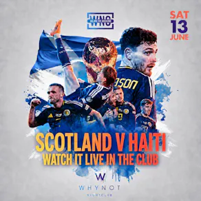 Scotland v Haiti Fanzone - Why Not Nightclub