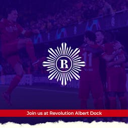 Champions League Final at Revolution Albert Dock Tickets | Revolution Albert Dock Liverpool  | Sat 28th May 2022 Lineup
