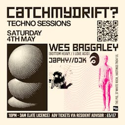 CatchMyDrift? Techno Sessions w/ Wes Baggaley / Japhy / DJK Tickets | The Pig Hastings Hastings  | Sat 4th May 2024 Lineup