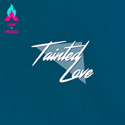 Tainted Love 1st Birthday  Tickets | Camp And Furnace Liverpool   | Sat 28th July 2018 Lineup