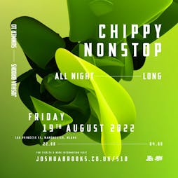 Venue: Chippy Nonstop | All Night Long | Joshua Brooks Manchester  | Fri 19th August 2022