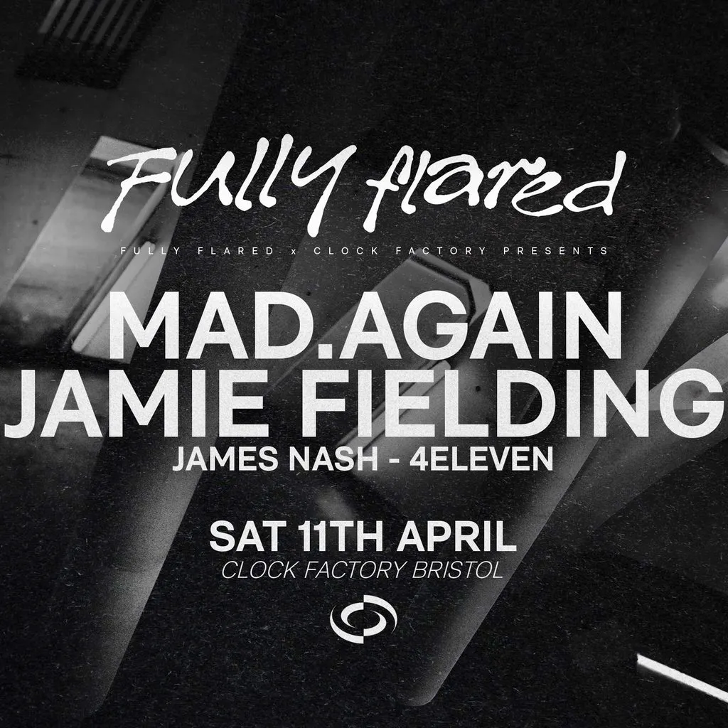 Fully Flared: Mad.Again & Jamie Fielding - Bristol at Clock Factory Bristol