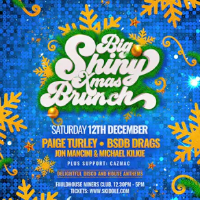 BIG SHINY XMAS BRUNCH (EARLY SHOW) - Sat 12th Dec- Fauldhouse
