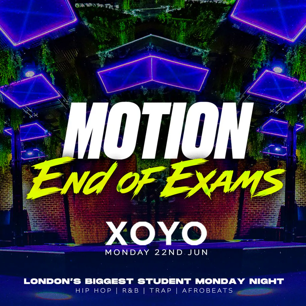 MOTION Every Monday - End Of Exams Special @ XOYO at XOYO