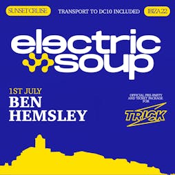 Electric Soup boat - Ben Hemsley (includes Trick at DC10 ticket) Tickets | Float Your Boat Ibiza Sant Antoni De Portm  | Fri 1st July 2022 Lineup