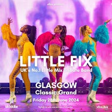 Little Fix: UK's No.1 Little Mix Tribute Band - Glasgow at The Classic Grand