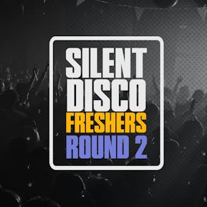 FRESHERS - Silent Disco (Round 2)